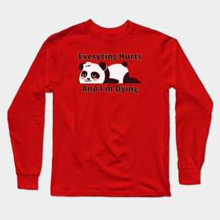 Everything Hurts and I'm Dying Long Sleeve T-Shirt